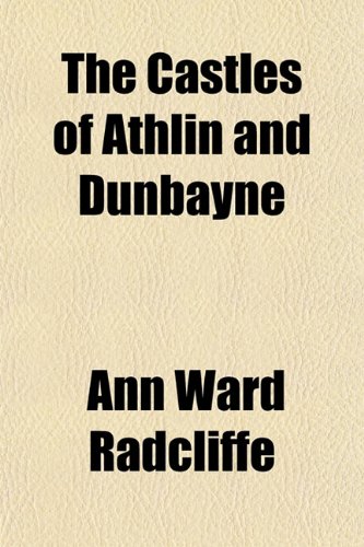 The Castles of Athlin and Dunbayne; A Highland Story (9781151647337) by Radcliffe, Ann Ward