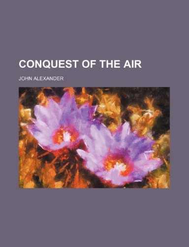 Conquest of the Air (9781151648662) by Alexander, John