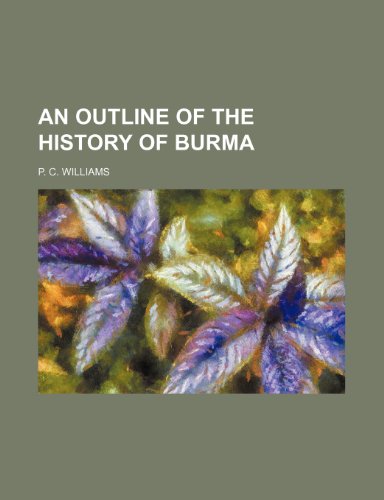 An Outline of the History of Burma (9781151650467) by Williams, P. C.