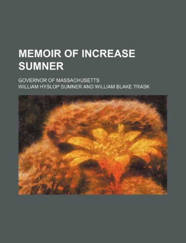 Memoir of Increase Sumner; governor of Massachusetts (9781151652690) by Sumner, William Hyslop