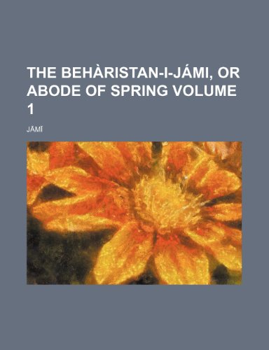 The behÃ ristan-i-JÃ¡mi, or Abode of spring Volume 1 (9781151654946) by JÄmÄ«