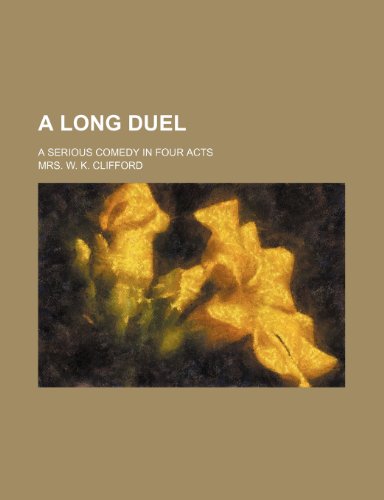 A Long Duel; A Serious Comedy in Four Acts (9781151656551) by Clifford, Mrs. W. K.