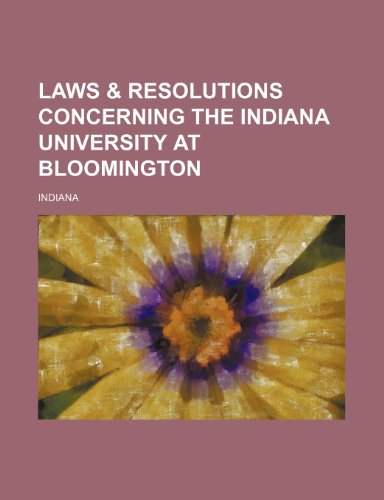 Laws & resolutions concerning the Indiana university at Bloomington (9781151659958) by Indiana