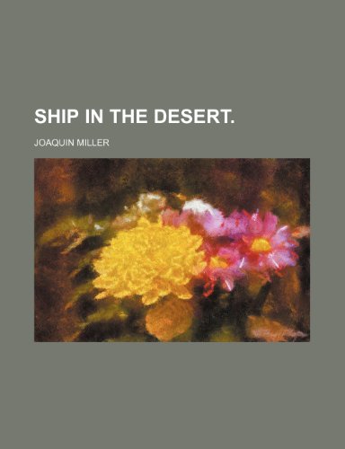 SHIP IN THE DESERT. (9781151662019) by Miller, Joaquin