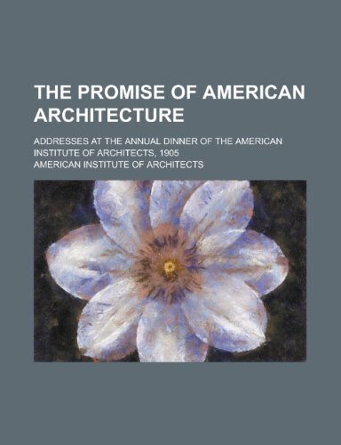 Stock image for The Promise of American Architecture; Addresses at the Annual Dinner of the American Institute of Architects, 1905