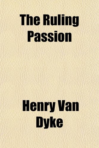 The Ruling Passion (9781151663733) by Dyke, Henry Van