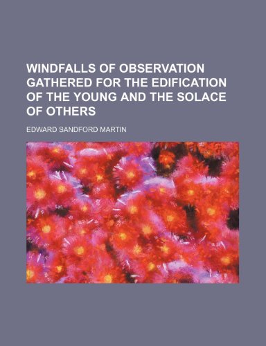 Windfalls of observation gathered for the edification of the young and the solace of others (9781151663887) by Martin, Edward Sandford