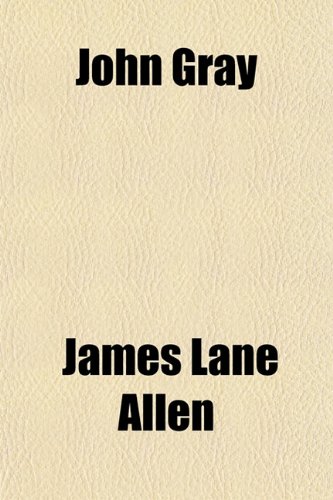 John Gray; A Kentucky Tale of the Olden Time (9781151668660) by Allen, James Lane