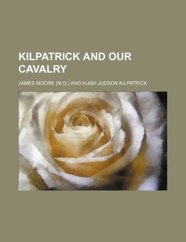 Kilpatrick and Our Cavalry (9781151669100) by Moore, James