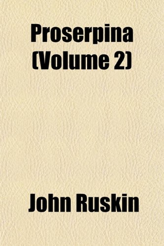 Proserpina (Volume 2) (9781151671462) by Ruskin, John