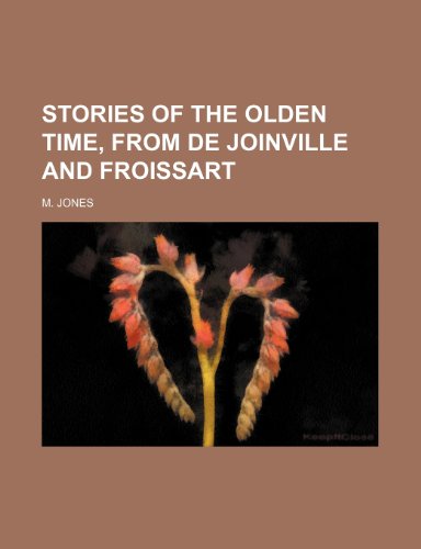 Stories of the olden time, from De Joinville and Froissart (9781151672674) by Jones, M.