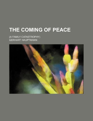 The Coming of Peace; (A Family Catastrophy) (9781151673725) by Hauptmann, Gerhart