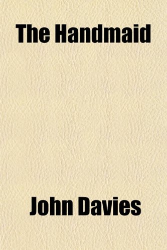 The Handmaid; Or, the Pursuits of Literature and Philosophy Considered as Subservient to the Interests of Morality and Religion. Or, the Pursuits of ... to the Interests of Morality and Religion (9781151674562) by Davies, John