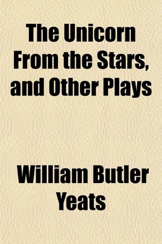 The Unicorn From the Stars, and Other Plays (9781151674852) by Yeats, William Butler