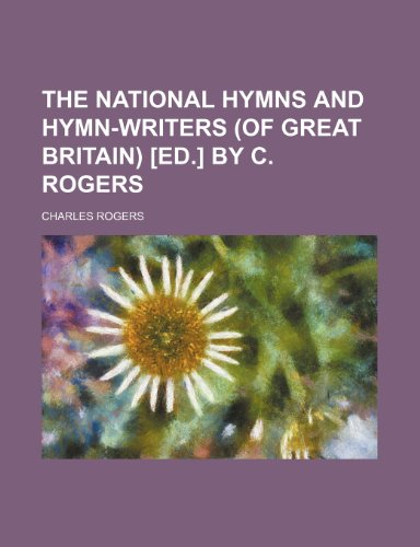 The national hymns and hymn-writers (of Great Britain) [ed.] by C. Rogers (9781151674944) by Rogers, Charles