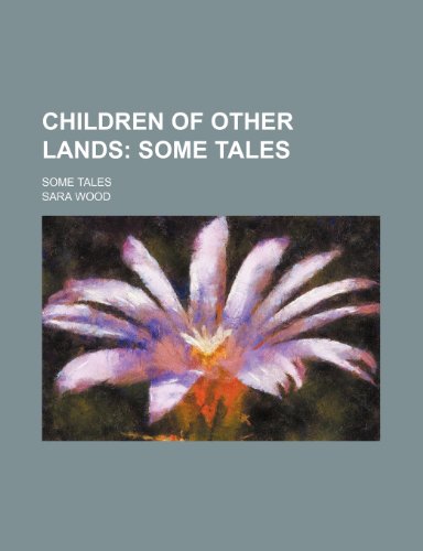 Children of Other Lands; Some Tales. Some Tales (9781151676931) by Wood, Sara