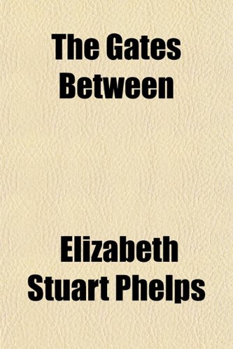 The Gates Between (9781151678362) by Phelps, Elizabeth Stuart