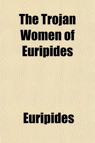 The Trojan Women of Euripides (9781151680549) by Euripides