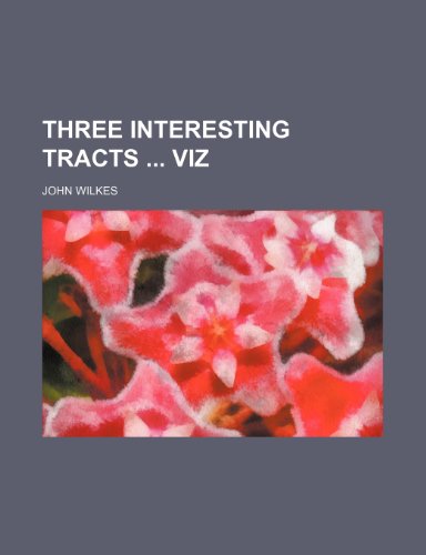 Three interesting tracts viz (9781151681409) by Wilkes, John