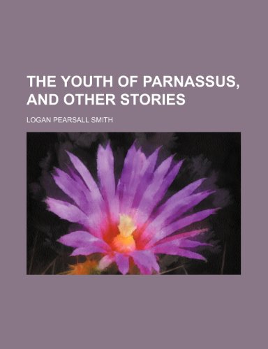 The youth of Parnassus, and other stories (9781151682109) by Smith, Logan Pearsall