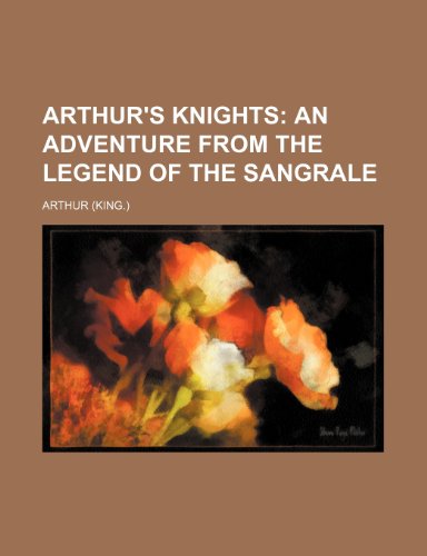 Arthur's knights; an adventure from the legend of the Sangrale (9781151682864) by Arthur