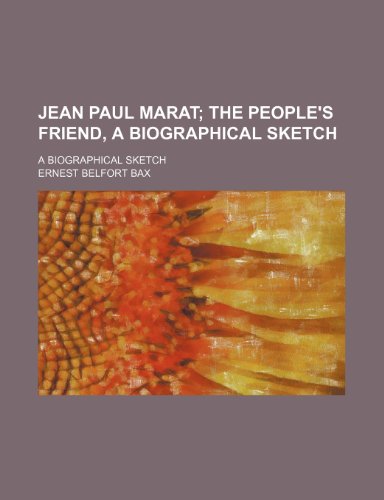 Jean Paul Marat; The People's Friend, a Biographical Sketch. a Biographical Sketch (9781151683953) by Bax, Ernest Belfort