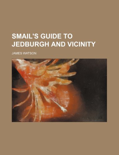 Smail's guide to Jedburgh and vicinity (9781151685049) by Watson, James