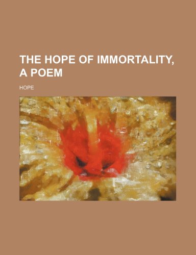 The Hope of Immortality, a Poem (9781151685674) by Hope