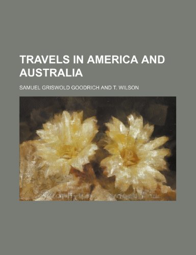 Travels in America and Australia (9781151686435) by Goodrich, Samuel Griswold