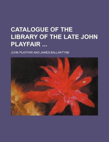 Catalogue of the Library of the Late John Playfair (9781151687715) by Playfair, John