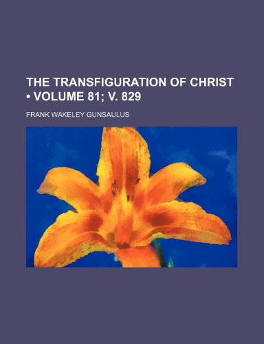 The Transfiguration of Christ (Volume 81; v. 829) (9781151690449) by Gunsaulus, Frank Wakeley