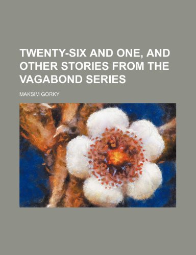 Twenty-Six and One, and Other Stories From the Vagabond Series (9781151690777) by Gorky, Maksim