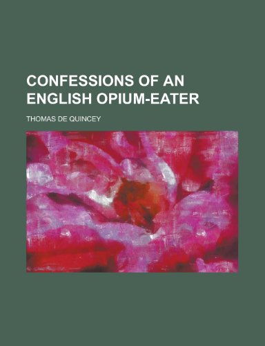 Confessions of an English Opium-Eater (9781151693150) by Quincey, Thomas De
