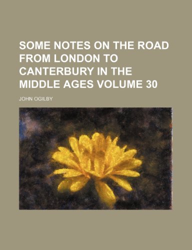 Some notes on the road from London to Canterbury in the middle ages Volume 30 (9781151697295) by Ogilby, John