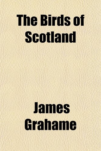 The Birds of Scotland; With Other Poems (9781151697424) by James Grahame