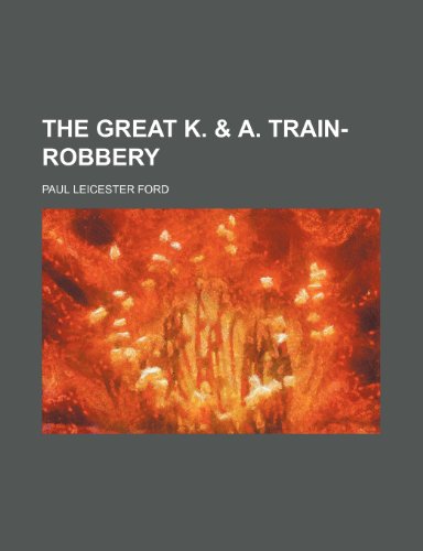 The great K. & A. train-robbery (9781151698735) by Ford, Paul Leicester
