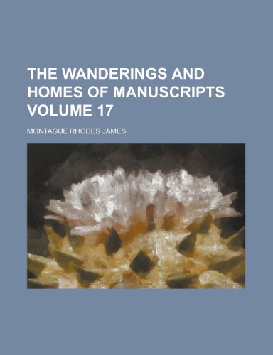 The Wanderings and Homes of Manuscripts Volume 17 (9781151700483) by James, Montague Rhodes