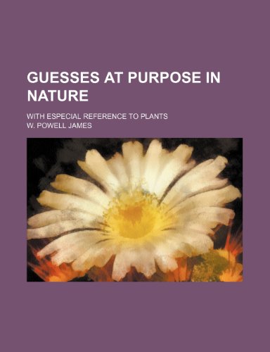 Guesses at Purpose in Nature; With Especial Reference to Plants (9781151701916) by James, W. Powell