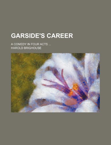 Garside's career; a comedy in four acts (9781151702999) by Brighouse, Harold