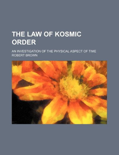 The law of kosmic order; an investigation of the physical aspect of time (9781151703125) by Brown, Robert