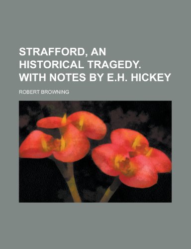 Strafford, an Historical Tragedy. with Notes by E.H. Hickey (9781151704276) by Browning, Robert