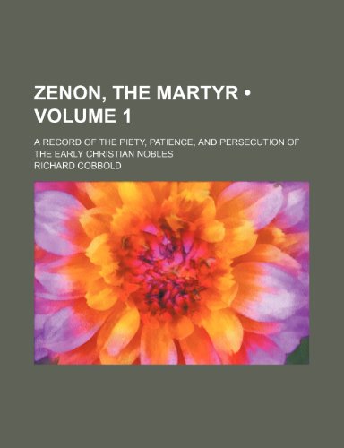 9781151705488: Zenon, the Martyr (Volume 1); A Record of the Piety, Patience, and Persecution of the Early Christian Nobles