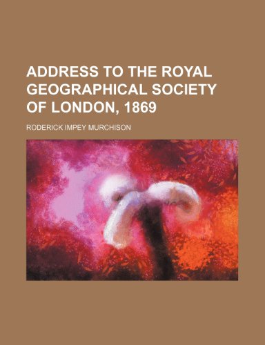 Address to the Royal Geographical Society of London, 1869 (9781151706270) by Murchison, Roderick Impey
