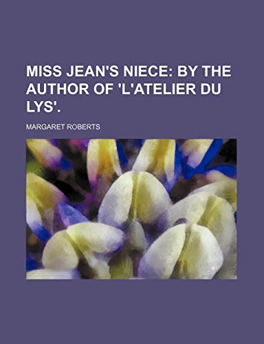 Miss Jean's niece; by the author of 'L'Atelier du lys'. (9781151712738) by Roberts, Margaret