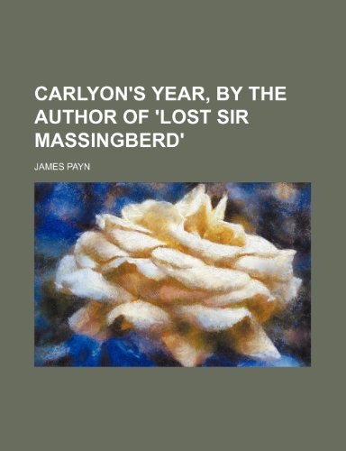 Carlyon's year, by the author of 'Lost sir Massingberd' (9781151713889) by Payn, James