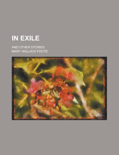 In Exile; And Other Stories (9781151715746) by Foote, Mary Hallock