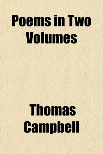 Poems in Two Volumes (Volume 1-2); Containing Gertrude of Wyoming and Miscellaneous Pieces (9781151717191) by Campbell, Thomas