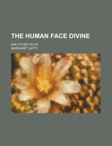 The human face divine; and other tales (9781151719270) by Gatty, Margaret