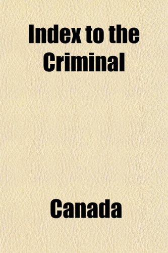 Index to the Criminal (9781151723598) by Canada