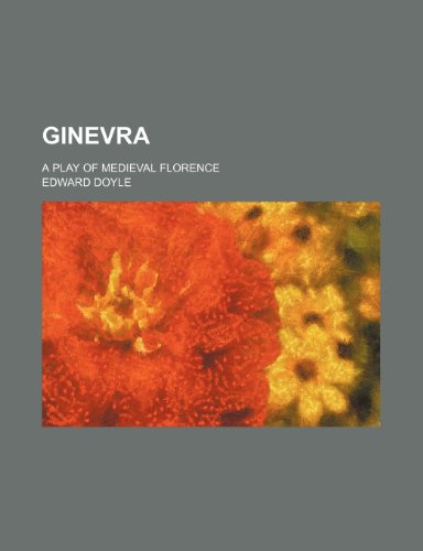 Ginevra; A Play of Medieval Florence (9781151725714) by Doyle, Edward